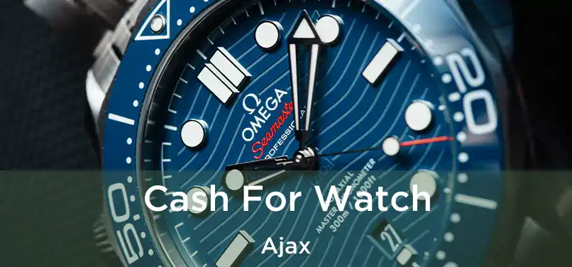  Cash For Watch Ajax